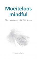 Bekijk deze Boekenkaft van boek Moeiteloos mindful van Michiel de Krom