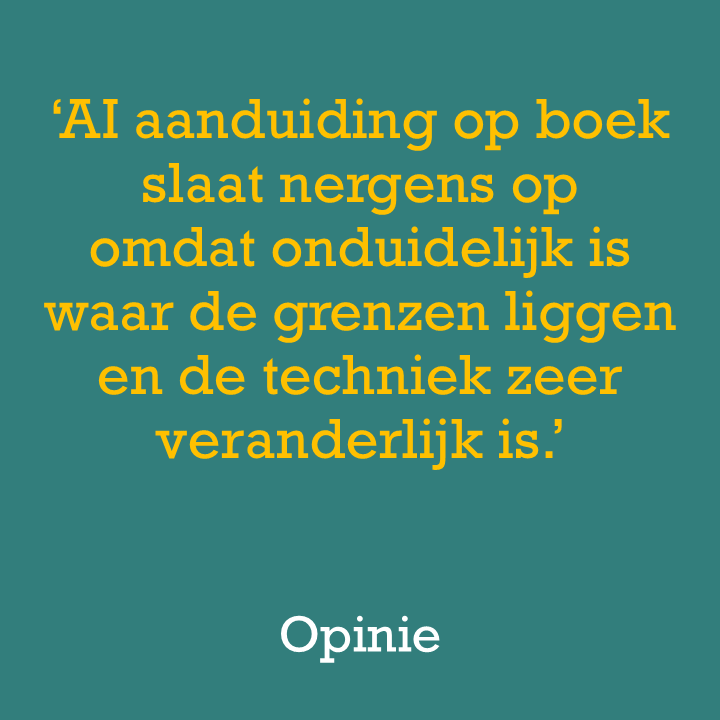 AI aanduiding op boek slaat nergens op omdat onduidelijk is waar de grenzen liggen en de techniek zeer veranderlijk is.’
